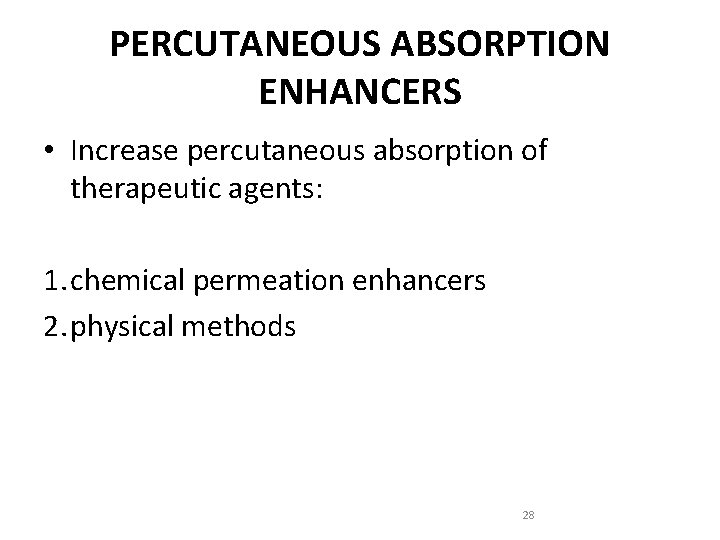 PERCUTANEOUS ABSORPTION ENHANCERS • Increase percutaneous absorption of therapeutic agents: 1. chemical permeation enhancers