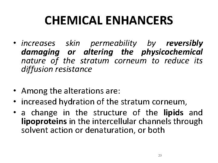 CHEMICAL ENHANCERS • increases skin permeability by reversibly damaging or altering the physicochemical nature