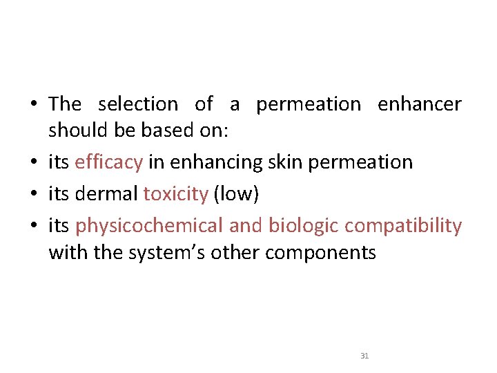  • The selection of a permeation enhancer should be based on: • its