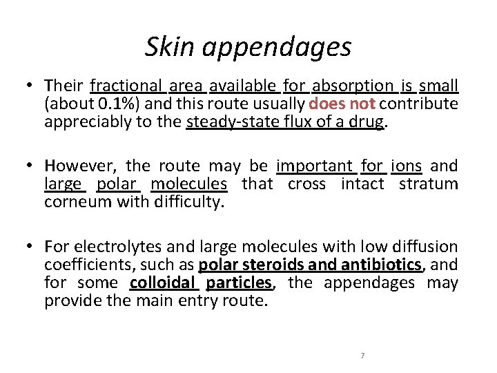 Skin appendages • Their fractional area available for absorption is small (about 0. 1%)
