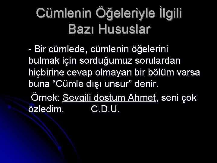 Cümlenin Öğeleriyle İlgili Bazı Hususlar - Bir cümlede, cümlenin öğelerini bulmak için sorduğumuz sorulardan