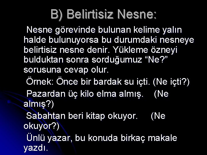 B) Belirtisiz Nesne: Nesne görevinde bulunan kelime yalın halde bulunuyorsa bu durumdaki nesneye belirtisiz