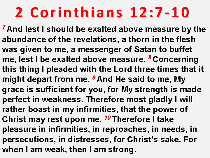 2 Corinthians 12: 7 -10 7 And lest I should be exalted above measure