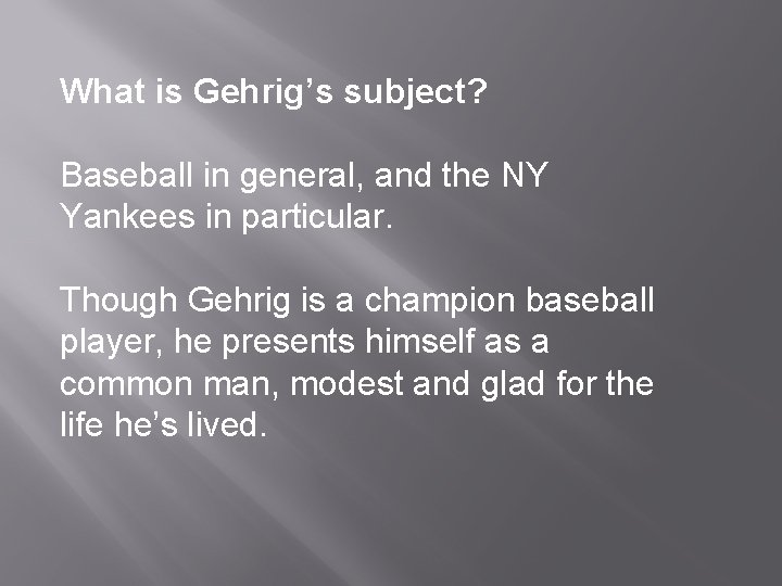 What is Gehrig’s subject? Baseball in general, and the NY Yankees in particular. Though