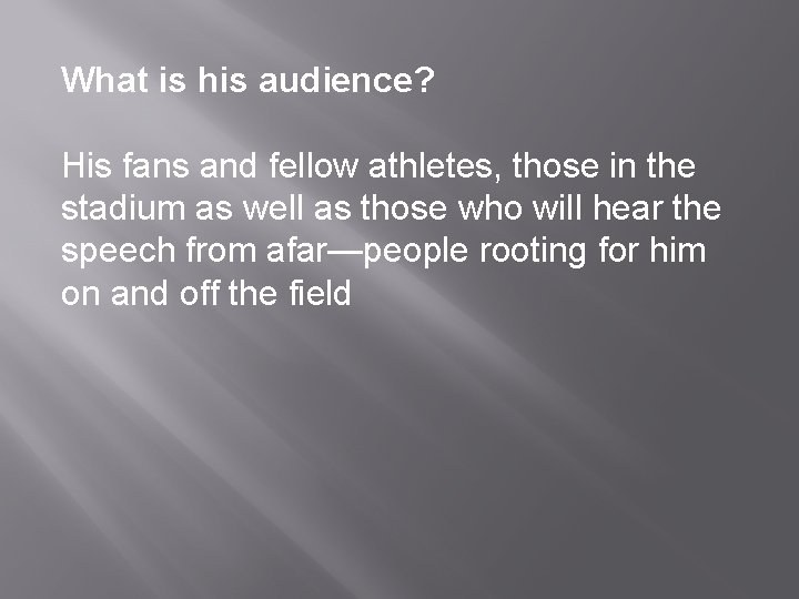 What is his audience? His fans and fellow athletes, those in the stadium as