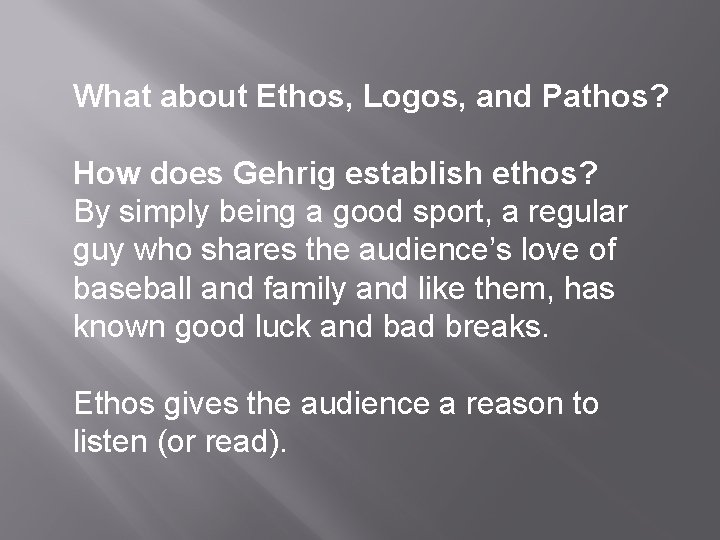 What about Ethos, Logos, and Pathos? How does Gehrig establish ethos? By simply being