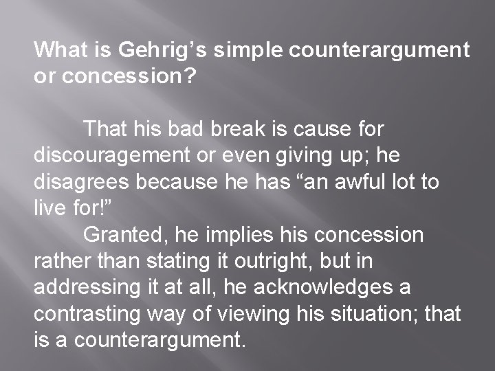 What is Gehrig’s simple counterargument or concession? That his bad break is cause for