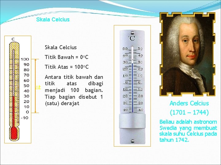 Skala Celcius Titik Bawah = 0 o. C Titik Atas = 100 o. C