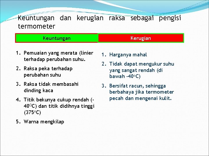 Keuntungan dan kerugian raksa sebagai pengisi termometer Keuntungan 1. Pemuaian yang merata (linier terhadap