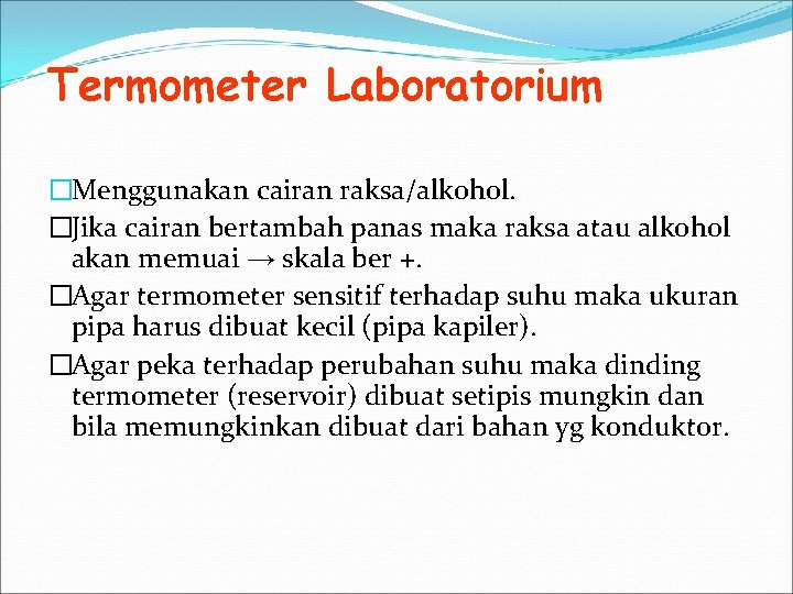 Termometer Laboratorium �Menggunakan cairan raksa/alkohol. �Jika cairan bertambah panas maka raksa atau alkohol akan