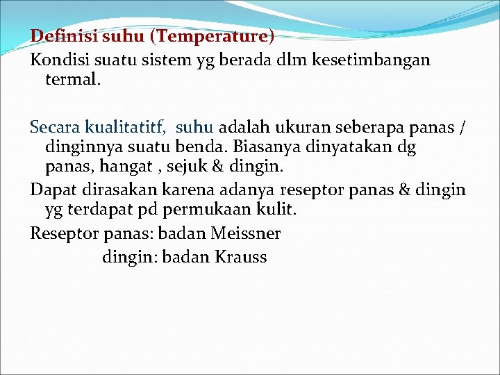 Definisi suhu (Temperature) Kondisi suatu sistem yg berada dlm kesetimbangan termal. Secara kualitatitf, suhu
