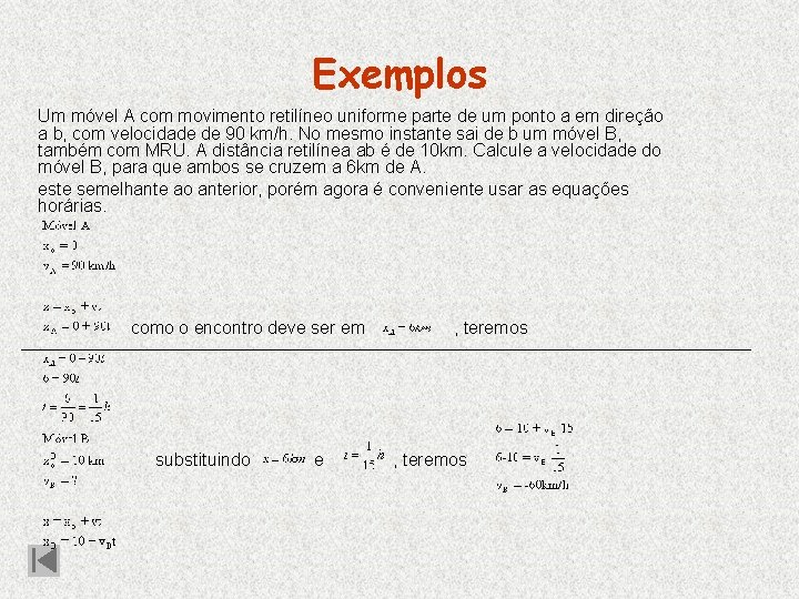 Exemplos Um móvel A com movimento retilíneo uniforme parte de um ponto a em