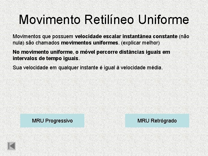 Movimento Retilíneo Uniforme Movimentos que possuem velocidade escalar instantânea constante (não nula) são chamados