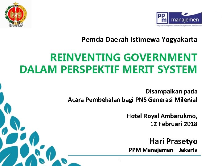 Pemda Daerah Istimewa Yogyakarta REINVENTING GOVERNMENT DALAM PERSPEKTIF MERIT SYSTEM Disampaikan pada Acara Pembekalan