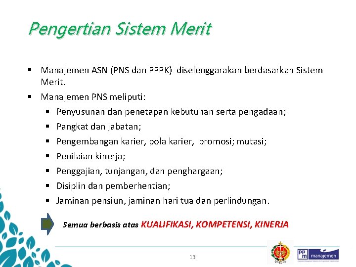 Pengertian Sistem Merit § Manajemen ASN (PNS dan PPPK) diselenggarakan berdasarkan Sistem Merit. §