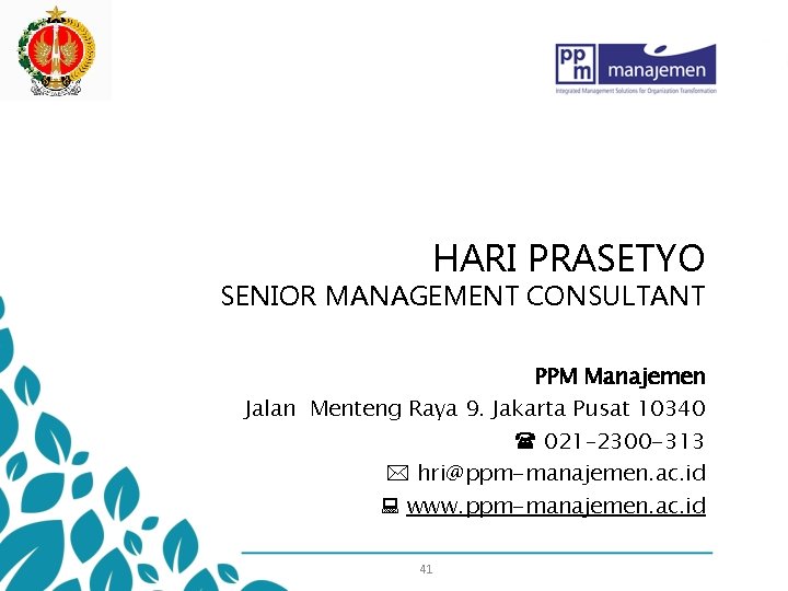 HARI PRASETYO SENIOR MANAGEMENT CONSULTANT PPM Manajemen Jalan Menteng Raya 9. Jakarta Pusat 10340