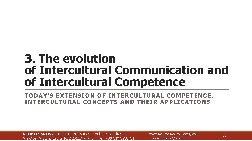 3. The evolution of Intercultural Communication and of Intercultural Competence TODAY’S EXTENSION OF INTERCULTURAL
