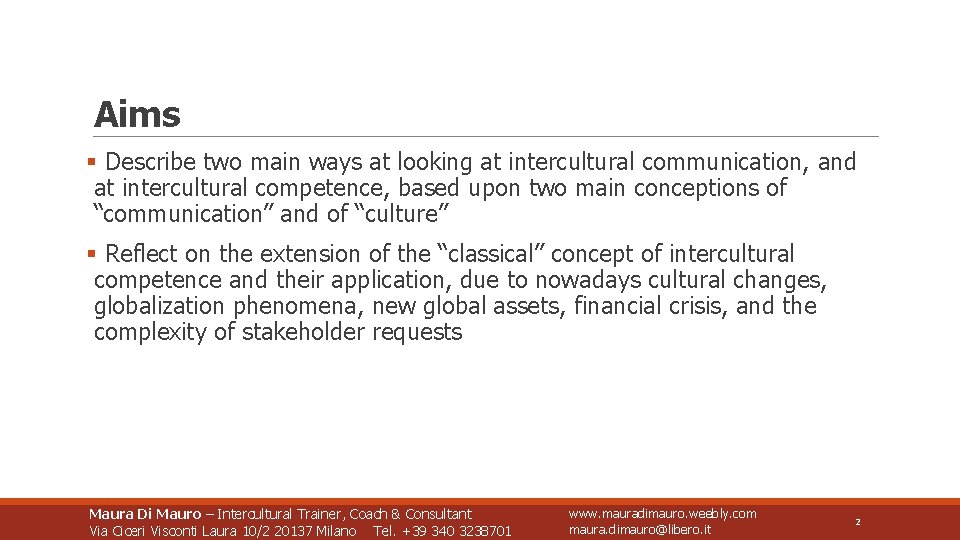 Aims § Describe two main ways at looking at intercultural communication, and at intercultural