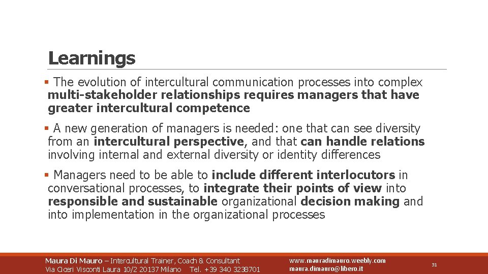 Learnings § The evolution of intercultural communication processes into complex multi-stakeholder relationships requires managers