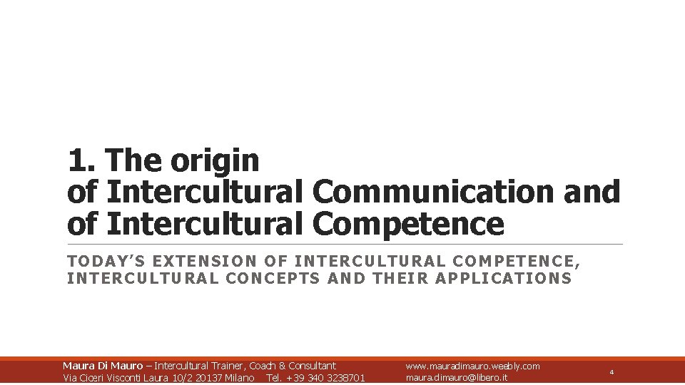 1. The origin of Intercultural Communication and of Intercultural Competence TODAY’S EXTENSION OF INTERCULTURAL