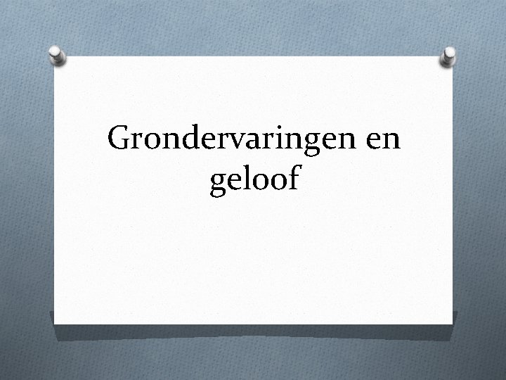 Grondervaringen en geloof 