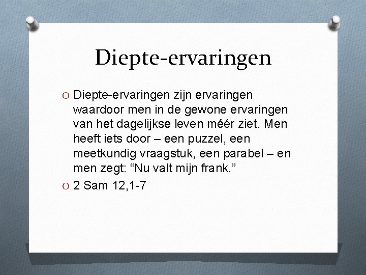 Diepte-ervaringen O Diepte-ervaringen zijn ervaringen waardoor men in de gewone ervaringen van het dagelijkse