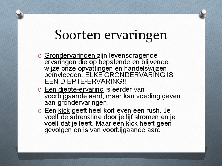 Soorten ervaringen O Grondervaringen zijn levensdragende ervaringen die op bepalende en blijvende wijze onze