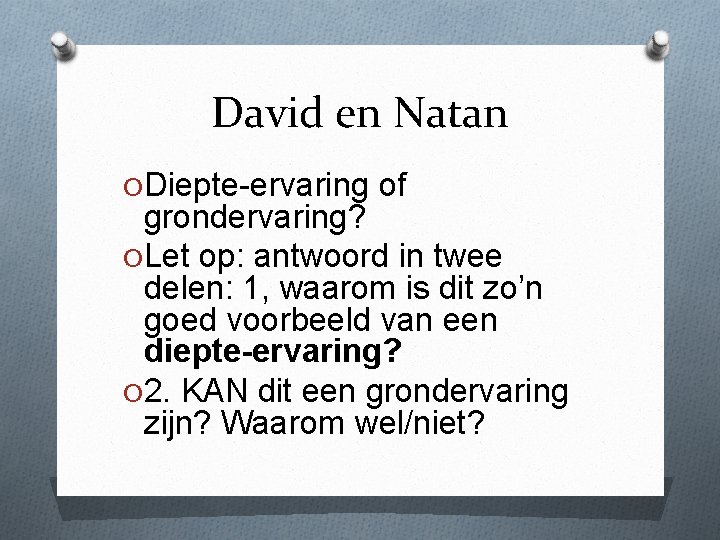 David en Natan O Diepte-ervaring of grondervaring? O Let op: antwoord in twee delen: