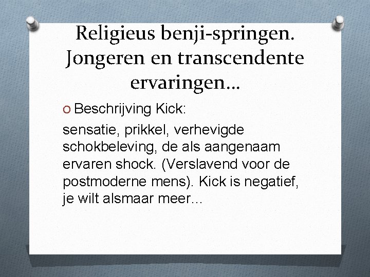 Religieus benji-springen. Jongeren en transcendente ervaringen… O Beschrijving Kick: sensatie, prikkel, verhevigde schokbeleving, de