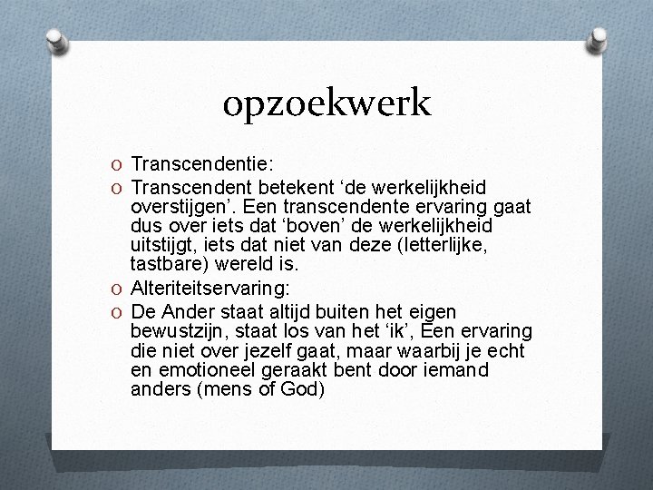 opzoekwerk O Transcendentie: O Transcendent betekent ‘de werkelijkheid overstijgen’. Een transcendente ervaring gaat dus