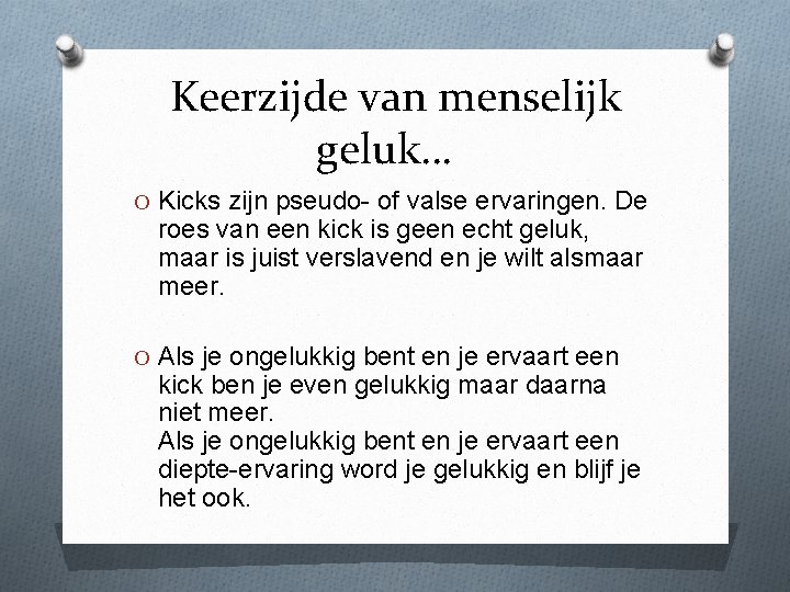 Keerzijde van menselijk geluk… O Kicks zijn pseudo- of valse ervaringen. De roes van