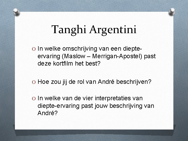 Tanghi Argentini O In welke omschrijving van een diepte- ervaring (Maslow – Merrigan-Apostel) past