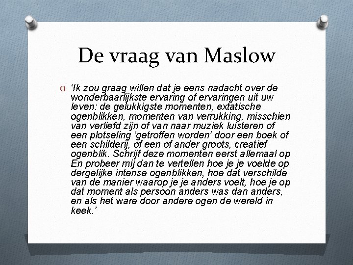 De vraag van Maslow O ‘Ik zou graag willen dat je eens nadacht over