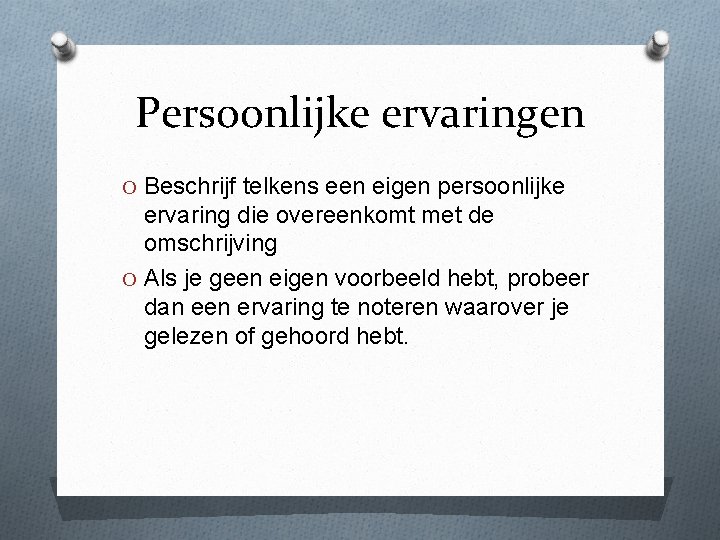 Persoonlijke ervaringen O Beschrijf telkens een eigen persoonlijke ervaring die overeenkomt met de omschrijving