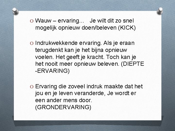 O Wauw – ervaring… Je wilt dit zo snel mogelijk opnieuw doen/beleven (KICK) O