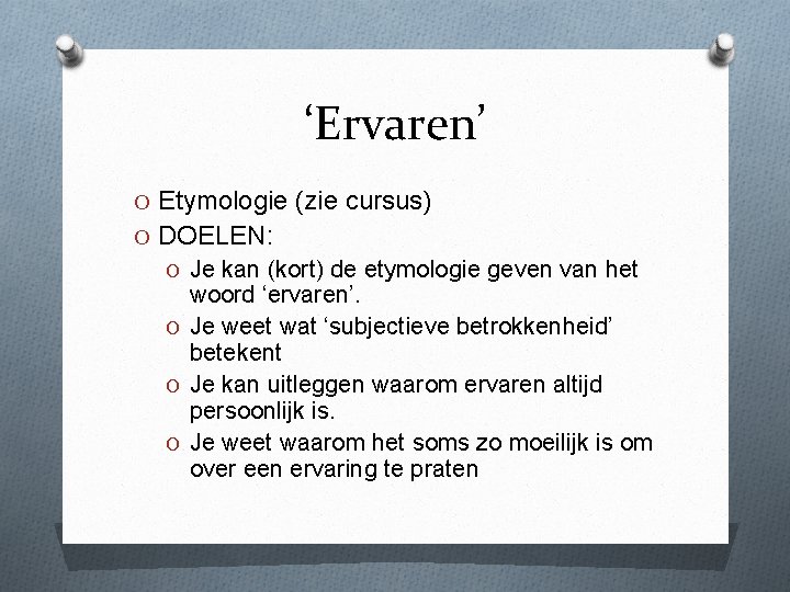 ‘Ervaren’ O Etymologie (zie cursus) O DOELEN: O Je kan (kort) de etymologie geven