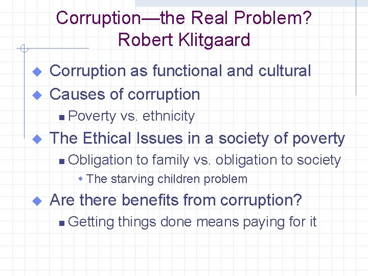 Corruption—the Real Problem? Robert Klitgaard u u Corruption as functional and cultural Causes of