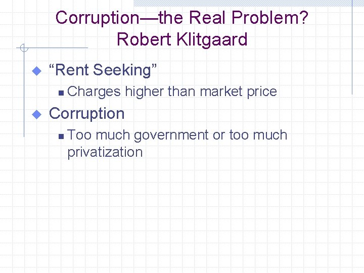 Corruption—the Real Problem? Robert Klitgaard u “Rent Seeking” n u Charges higher than market