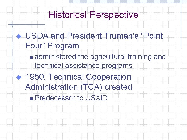 Historical Perspective u USDA and President Truman’s “Point Four” Program n u administered the