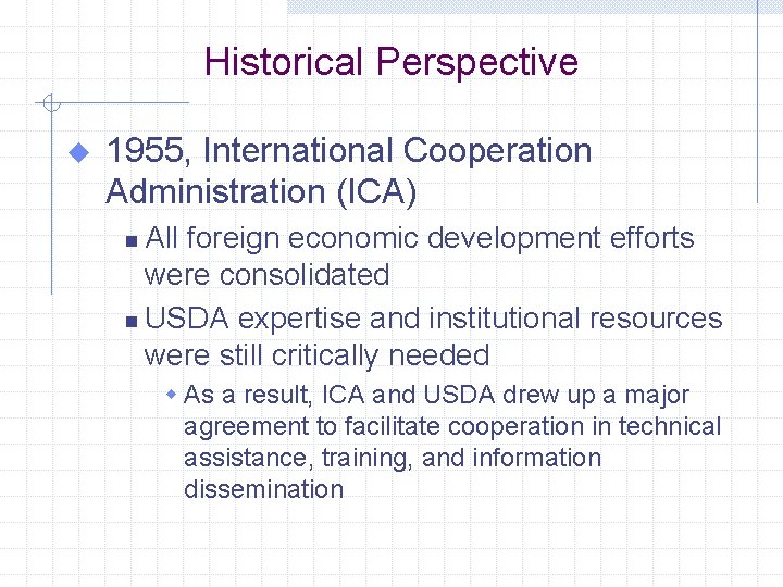 Historical Perspective u 1955, International Cooperation Administration (ICA) All foreign economic development efforts were