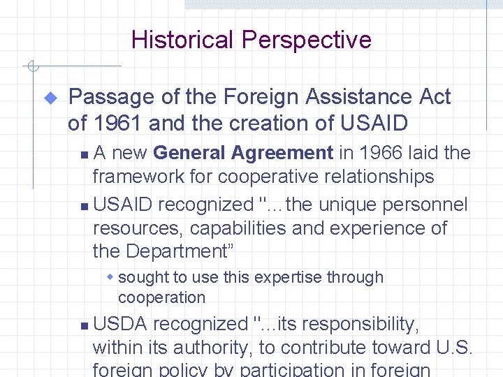Historical Perspective u Passage of the Foreign Assistance Act of 1961 and the creation