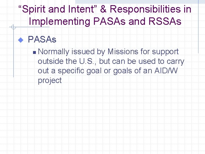 “Spirit and Intent” & Responsibilities in Implementing PASAs and RSSAs u PASAs n Normally