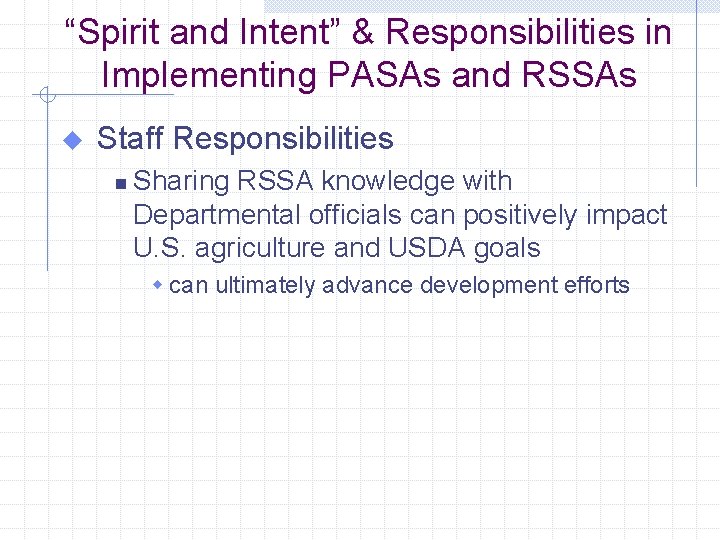 “Spirit and Intent” & Responsibilities in Implementing PASAs and RSSAs u Staff Responsibilities n