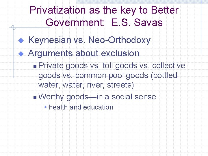 Privatization as the key to Better Government: E. S. Savas u u Keynesian vs.