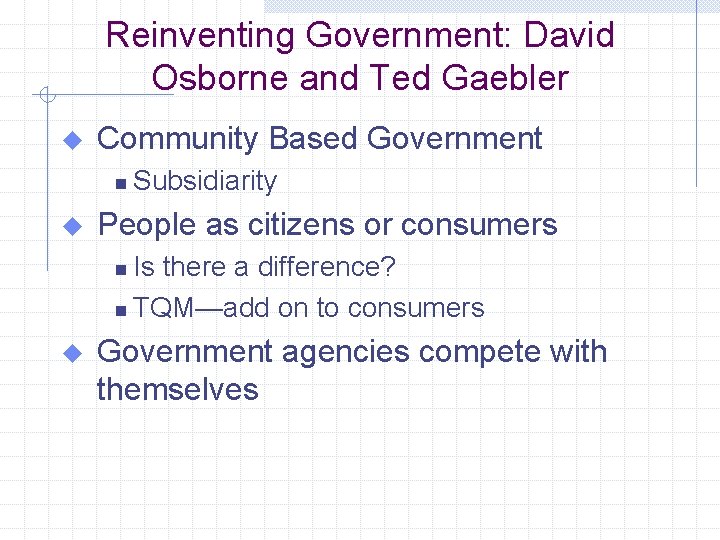Reinventing Government: David Osborne and Ted Gaebler u Community Based Government n u Subsidiarity