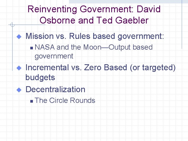 Reinventing Government: David Osborne and Ted Gaebler u Mission vs. Rules based government: n