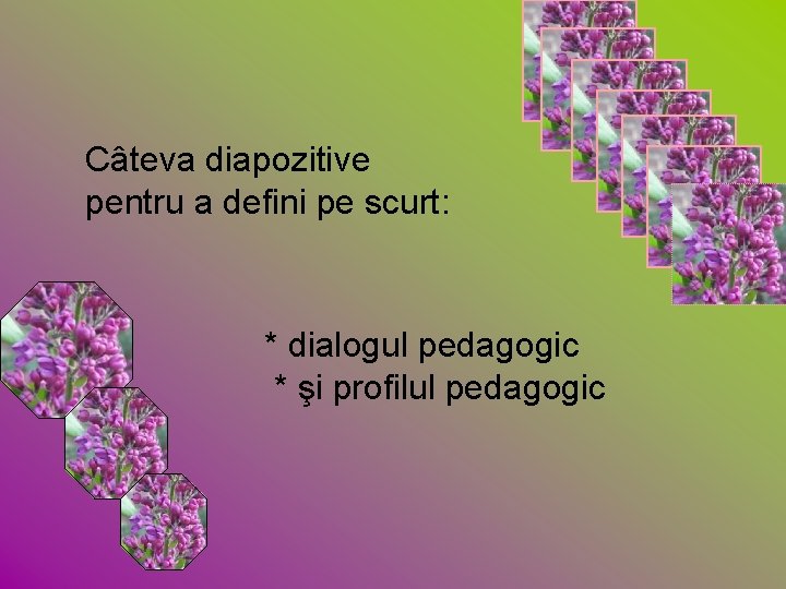 Câteva diapozitive pentru a defini pe scurt: * dialogul pedagogic * şi profilul pedagogic