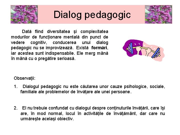 Dialog pedagogic Dată fiind diversitatea şi complexitatea modurilor de funcţionare mentală din punct de