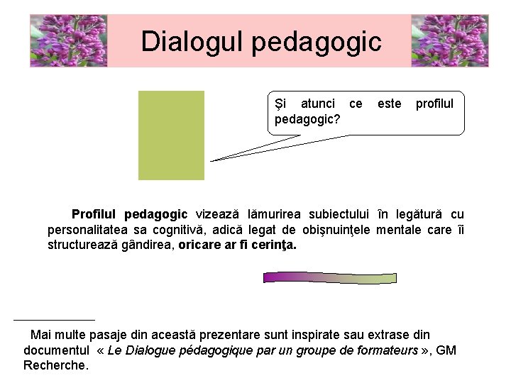 Dialogul pedagogic Şi atunci ce este profilul pedagogic? Profilul pedagogic vizează lămurirea subiectului în