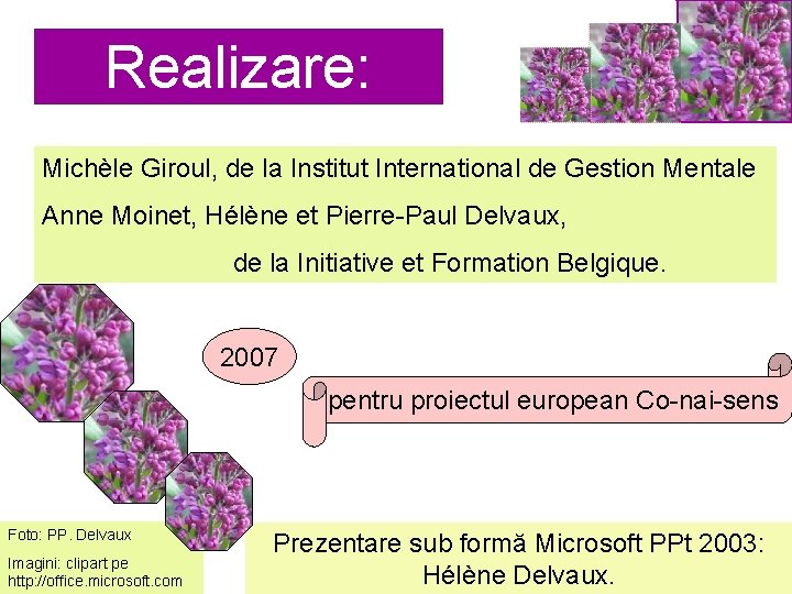 Realizare: Michèle Giroul, de la Institut International de Gestion Mentale Anne Moinet, Hélène et